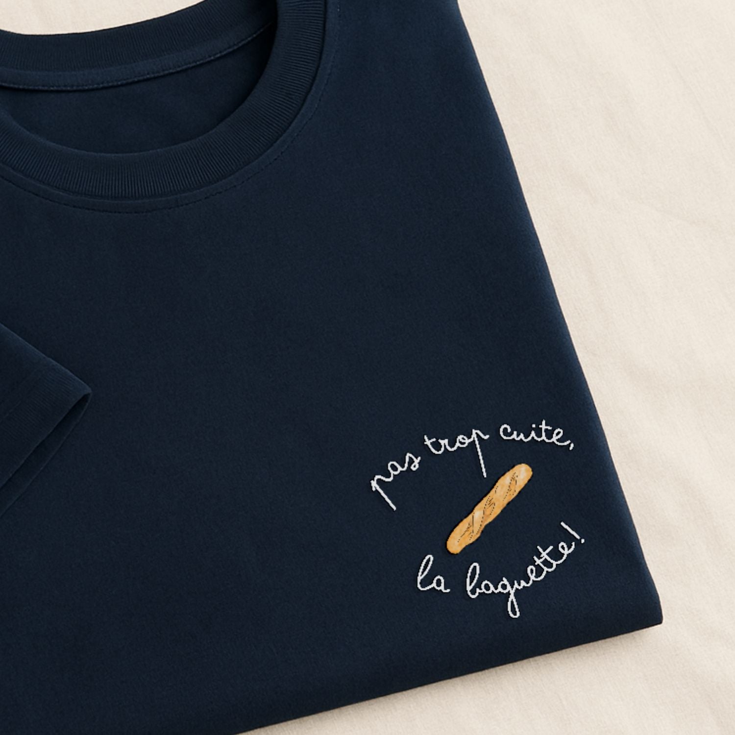 Pas trop cuite la baguette - T-Shirt Brodé