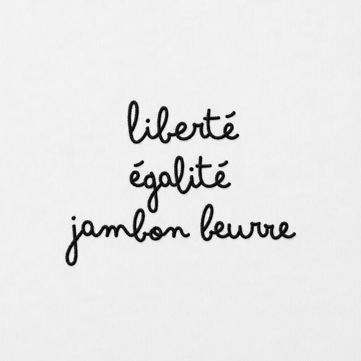 Liberté, Égalité, Jambon Beurre - T-Shirt Brodé