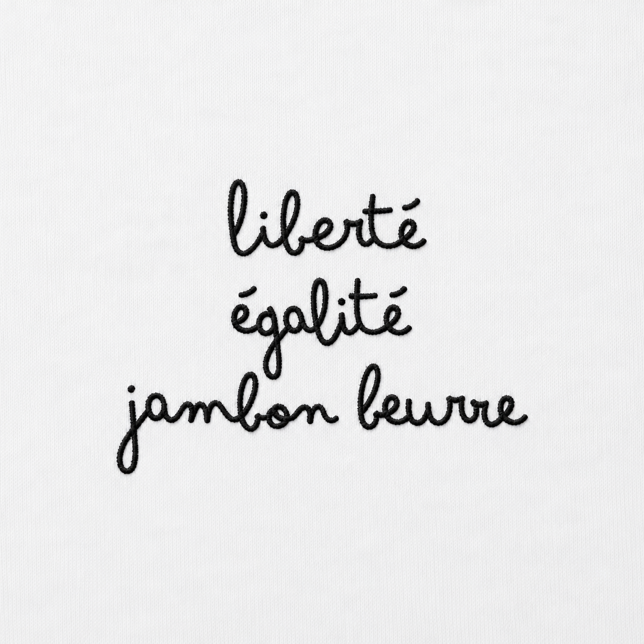 Liberté, Égalité, Jambon Beurre - T-Shirt Brodé