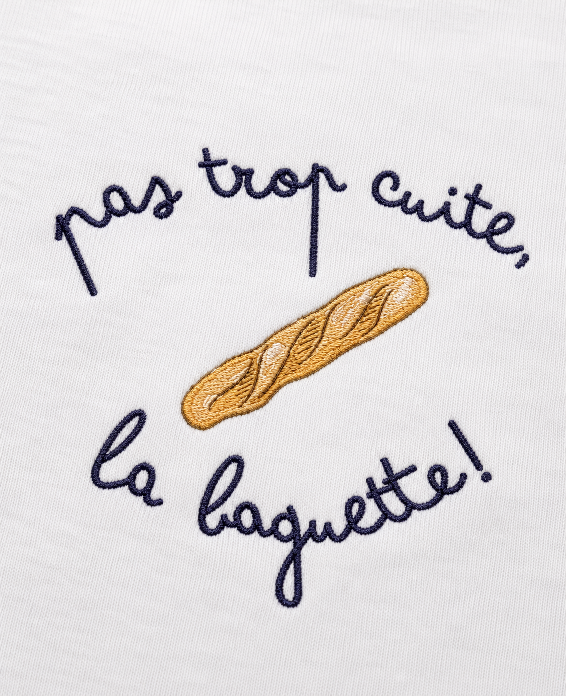 Pas trop cuite la baguette - T-Shirt Brodé