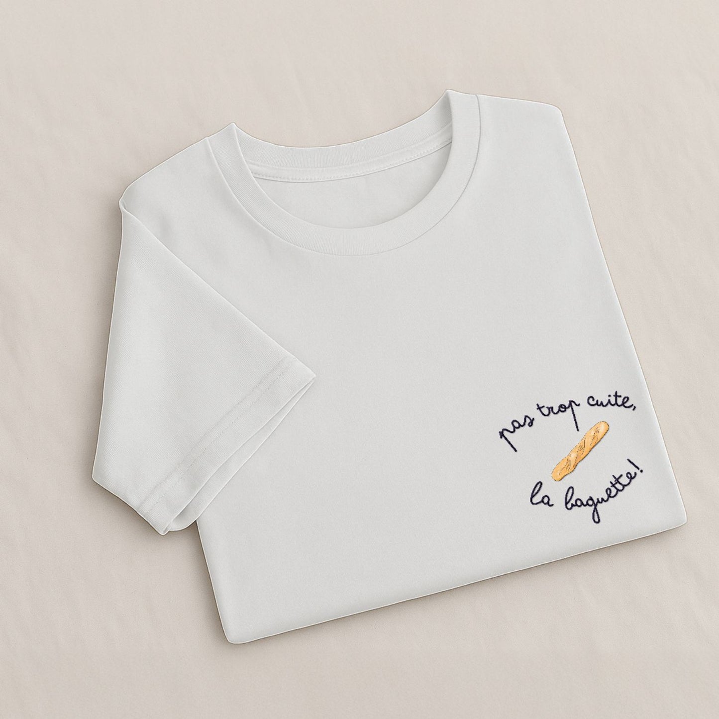Pas trop cuite la baguette - T-Shirt Brodé